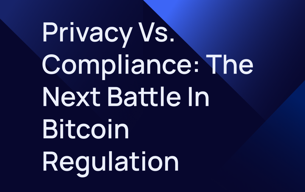 Privacy vs. Compliance: The Next Battle in Bitcoin Regulation