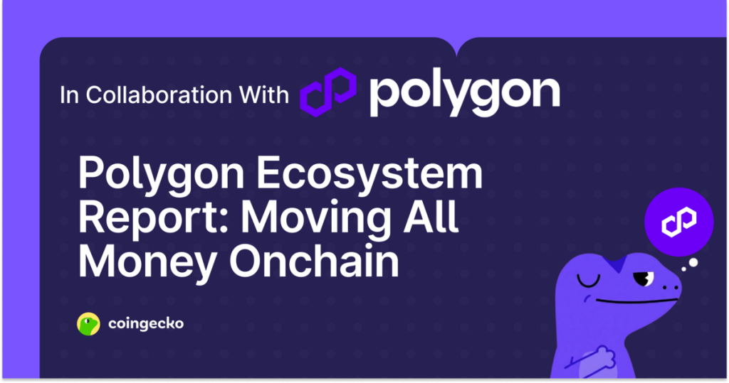 Polygon Ecosystem Report | CoinGecko Polygon Ecosystem Report | CoinGecko
