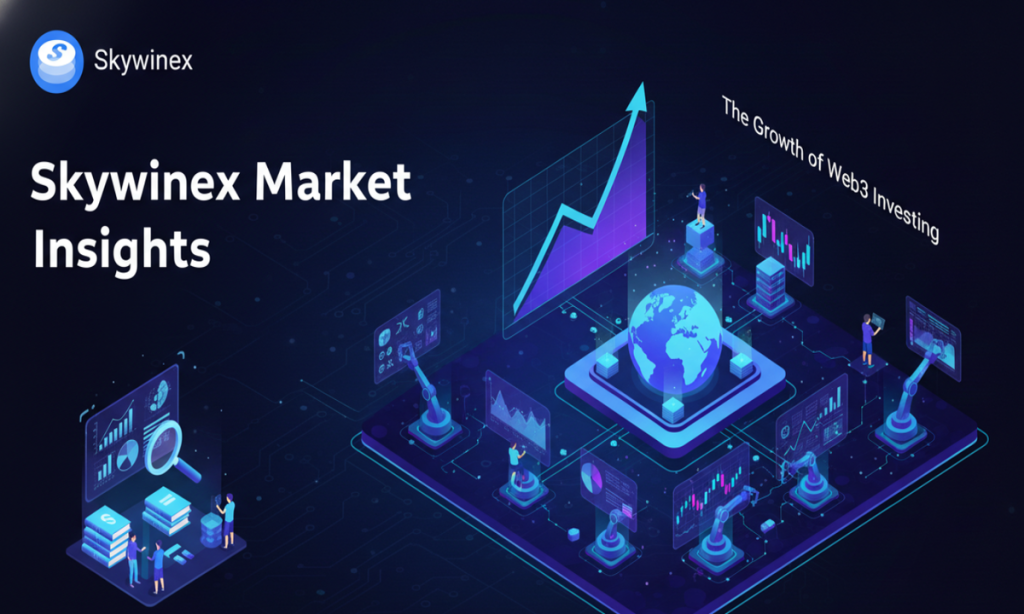 Skywinex Market Insights- The Growth Of Web3 Investing And The Shift Toward Decentralized Infrastructure Skywinex Market Insights- The Growth Of Web3 Investing And The Shift Toward Decentralized Infrastructure