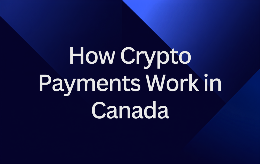 How Crypto Payments Work in Canada How Crypto Payments Work in Canada